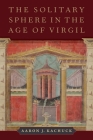 The Solitary Sphere in the Age of Virgil By Aaron J. Kachuck Cover Image