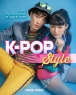 K-Pop Style: Fashion, Skin-Care, Make-Up, Lifestyle, and More By Dianne Pineda-Kim Cover Image