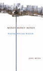 Money Money Money Water Water Water: A Trilogy By Jane Mead Cover Image