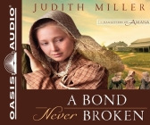 A Bond Never Broken (Daughters of Amana #3) By Judith Miller, Stina Nielsen (Narrator) Cover Image