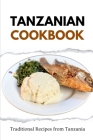 Tanzanian Cookbook: Traditional Recipes from Tanzania Cover Image