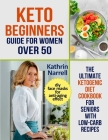 Keto Beginners Guide For Women Over 50: The Ultimate Ketogenic Diet Cookbook for Seniors with Low Carb Recipes and DIY Face Masks For Anti-Aging Effec By Kathrin Narrell Cover Image