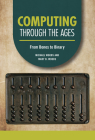 Computing Through the Ages: From Bones to Binary By Michael Woods, Mary B. Woods Cover Image