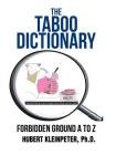 The Taboo Dictionary: Forbidden Ground A to Z By Ph. D. Hubert Kleinpeter Cover Image