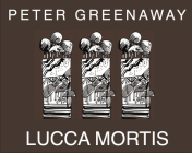 Peter Greenaway: Lucca Mortis Cover Image