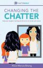 Changing the Chatter: Help your daughter look beyond the mirror for better self-esteem. By Reynolds R. Ekstrom (Foreword by), Lauren Motley (Illustrator), Alicia Marcos Birong Cover Image