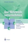 Das Netzwerkunternehmen: Strategein Und Prozesse Zur Steigerung Der Wettbewerbsfähigkeit in Der 