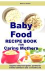 Baby Food Recipe Book For Caring Mothers: Baby food guide for infants between 6 and 12 months Cover Image