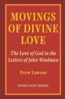Movings of Divine Love: The Love of God in the Letters of John Woolman By Drew Lawson, Charles H. Martin (Editor) Cover Image