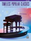 Top 40 Essential Piano Arrangements: Arrangements of the Most-Requested Popular Classics (Easy Piano) (Timeless Popular Classics) Cover Image