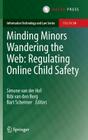 Minding Minors Wandering the Web: Regulating Online Child Safety (Information Technology and Law #24) Cover Image