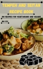 Tempeh and Seitan Recipe Book: 100 Recipes for Vegetarians and Vegans By Mia Cox Cover Image