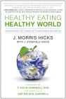 Healthy Eating, Healthy World: Unleashing the Power of Plant-Based Nutrition By J. Morris Hicks, T. Colin Campbell (Foreword by) Cover Image