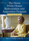 The Nixon White House Redecoration and Acquisition Program: An Illustrated History Cover Image