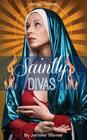 Saintly Divas: 10 Women Who Revolutionized Christianity Cover Image
