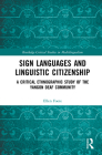 Sign Languages and Linguistic Citizenship: A Critical Ethnographic Study of the Yangon Deaf Community (Routledge Critical Studies in Multilingualism) Cover Image