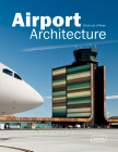 Airport Architecture By Chris Van Uffelen Cover Image