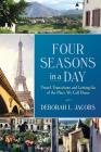 Four Seasons in a Day: Travel, Transitions and Letting Go of the Place We Call Home By Deborah L. Jacobs Cover Image