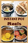 Instant Pot Meals: How To Use Your Instant Pot Effectively By Grant Keane Cover Image