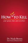 How Not to Kill: Your Spouse, Kids, and Coworkers By Nealy Brown, Sarah Tierney, Shannon Hunt Cover Image