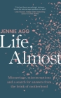 Life, Almost: Miscarriage, misconceptions and a search for answers from the brink of motherhood Cover Image
