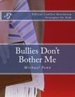 Bullies Don't Bother Me: Biblical Conflict Resolution Strategies for Kids By Michael Penn Cover Image