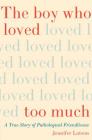The Boy Who Loved Too Much: A True Story of Pathological Friendliness By Jennifer Latson Cover Image