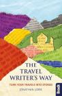 The Travel Writer's Way: Turn Your Travels Into Stories Cover Image