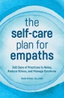 The Self-Care Plan for Empaths: 365 Days of Practices to Relax, Reduce Stress, and Manage Emotions Cover Image