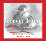 Forever Home: A Dog and Boy Love Story By Henry Cole, Henry Cole (Illustrator) Cover Image