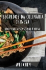 Segredos da Culinária Chinesa: Uma Viagem Sensorial à China By Wei Chen Cover Image