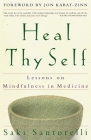 Heal Thy Self: Lessons on Mindfulness in Medicine By Saki Santorelli, Jon Kabat-Zinn (Foreword by) Cover Image