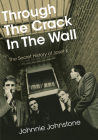 Through the Crack in the Wall: The Secret History of Josef K By Johnnie Johnstone, Stewart Lee (Foreword by) Cover Image