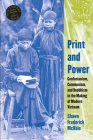 Print and Power: Confucianism, Communism, and Buddhism in the Making of Modern Vietnam (Southeast Asia: Politics #42) By Shawn Frederick McHale Cover Image