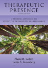Therapeutic Presence: A Mindful Approach to Effective Therapeutic Relationships By Shari Geller, Leslie S. Greenberg Cover Image