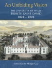An Unfolding Vision: The University of Wales Trinity Saint David 1822–2022 By John Morgan-Guy (Editor) Cover Image
