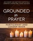Grounded in Prayer Participant and Leader Book By Jennifer Cowart, Jorge Acevedo, Matthew Hartsfield Cover Image