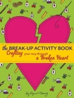 The Break-Up Activity Book: Crafting Your Way Through a Broken Heart By Lynn Chang (Illustrator) Cover Image