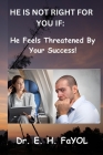 He Is Not Right for You If: He Feels Threatened By Your Success! Cover Image