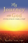 My Journey with God: A twisting, turning tale of tragedy and triumph! By Rachel E. Ford Thm, Gail C. Leonard (Introduction by), Terri Carol Peterson (Afterword by) Cover Image