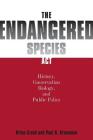The Endangered Species ACT: History, Conservation Biology, and Public Policy Cover Image