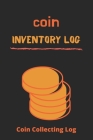 coin Inventory log: coin collecting Log: Coin Collecting log, Log to Keep Track Your Coin Collection-120 Pages(6