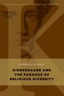 Kierkegaard and the Paradox of Religious Diversity (Kierkegaard as a Christian Thinker) By George B. Connell Cover Image