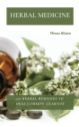 Herbal Medicine: 150 Herbal Remedies to Heal Common Ailments By Thomas Watson Cover Image