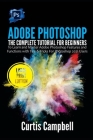 Adobe Photoshop: The Complete Tutorial for Beginners to Learn and Master Adobe Photoshop Features and Functions with Tips & Tricks For Cover Image