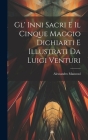 Gl' Inni Sacri E Il Cinque Maggio Dichiarti E Illustrati Da Luigi Venturi By Alessandro Manzonl Cover Image