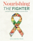 Nourishing The Fighter: A Mothers Journey Through Childhood Cancer By Leila N. Davies-Frick Cover Image
