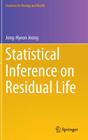 Statistical Inference on Residual Life (Statistics for Biology and Health) By Jong-Hyeon Jeong Cover Image
