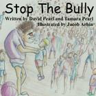 Stop the Bully By David R. Pearl, Tamara R. Pearl, Jacob Ahrin (Illustrator) Cover Image