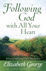 Following God with All Your Heart: Believing and Living God's Plan for You By Elizabeth George Cover Image